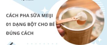 Cách pha sữa Meiji 01 dạng bột cho bé đúng cách